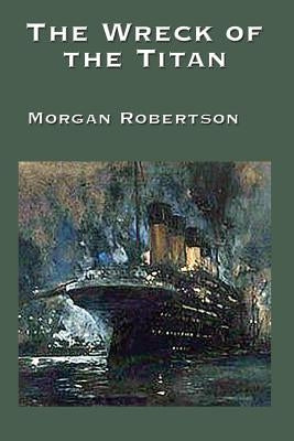 The Wreck of the Titan by Robertson, Morgan