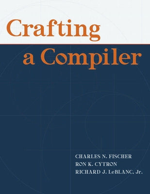 Crafting A Compiler [With Access Code] by Fischer, Charles