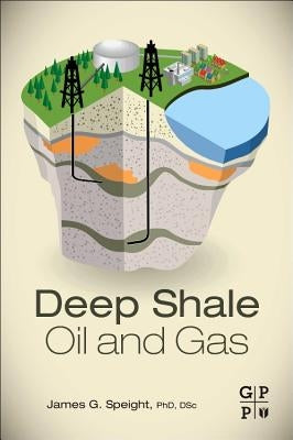 Deep Shale Oil and Gas by Speight, James G.