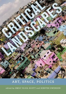 Critical Landscapes: Art, Space, Politics by Scott, Emily Eliza