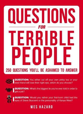 Questions for Terrible People: 250 Questions You'll Be Ashamed to Answer by Hazard, Wes