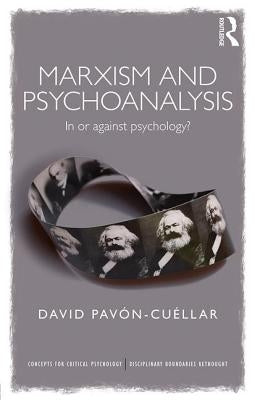 Marxism and Psychoanalysis: In or against Psychology? by Pavon-Cuellar, David