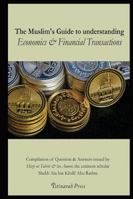 The Muslim's handbook to understanding the Islamic Economic System: Compilation of Question & Answers issued by Hizb Ut Tahrir & its Ameer, the eminen by Press, Istinarah