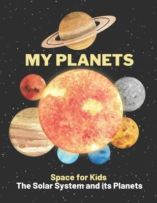 My Planets: All About The Planets For Kids: Our Solar System: Planets, Asteroids, Comets Learn All Age by Publishing, Space Pirates