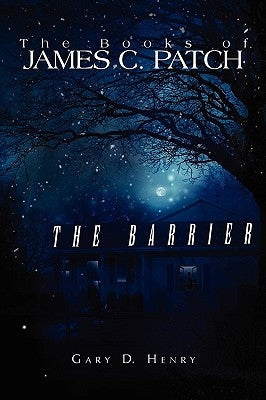 The Books of James C. Patch: The Barrier by Henry, Gary D.