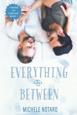 Everything In Between: Finding My Forever Book 1 by Notaro, Michele