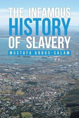 The Infamous History of Slavery by Abdus-Salam, Mustafa