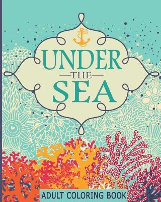 Adult Coloring Books: Under the Sea: 65 Adventure Filled Designs: Colouring Books for Adults by Publishing, Color Time