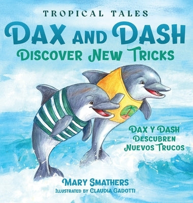Dax and Dash Discover New Tricks: Dax y Dash descubren nuevos trucos by Smathers, Mary