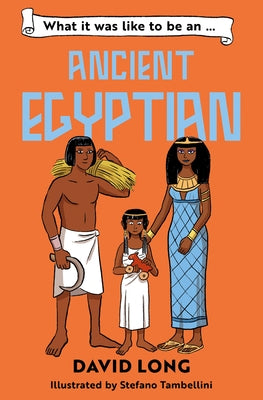 What It Was Like to Be an Ancient Egyptian: What It Was Like to Be... by Tambellini, Stefano