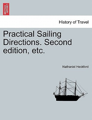 Practical Sailing Directions. Second Edition, Etc. by Heckford, Nathaniel