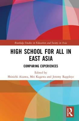 High School for All in East Asia: Comparing Experiences by Aizawa, Shinichi
