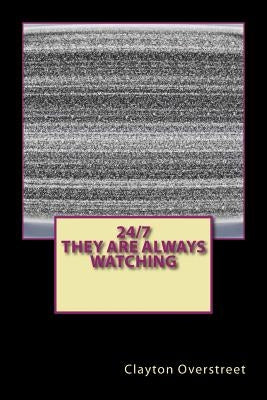 24/7 They Are Always Watching by Overstreet, Clayton