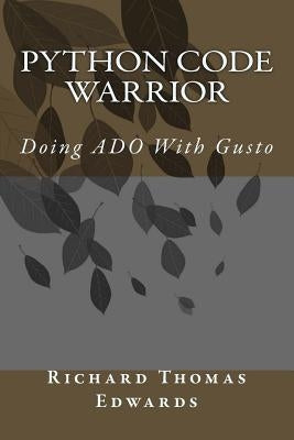 Python Code Warrior - Doing ADO with Gusto by Edwards, Richard Thomas