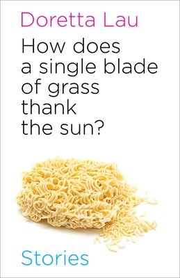 How Does a Single Blade of Grass Thank the Sun? by Lau, Doretta