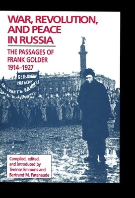 War, Revolution, and Peace in Russia: The Passages of Frank Golder, 1914-1927 by Emmons, Terrence