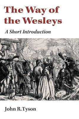 The Way of the Wesleys: A Short Introduction by Tyson, John R.