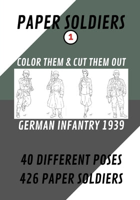 Paper Soldiers - German Infantry 1939: Color Them and Cut Them Out by Kervella, Yves