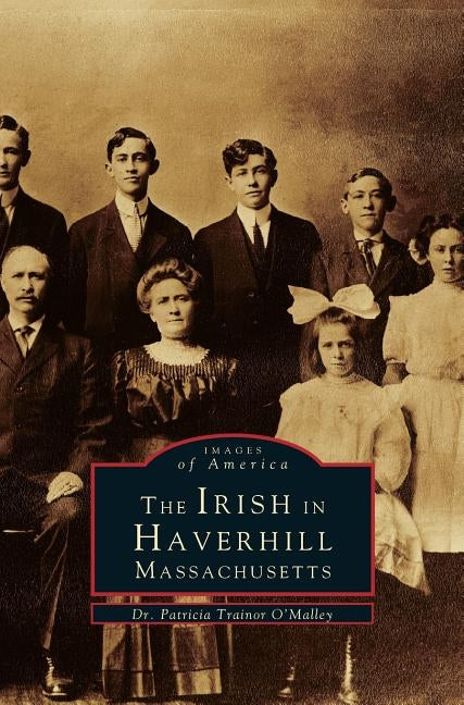 Irish in Haverhill, Massachusetts by O'Malley, Patricia Trainor