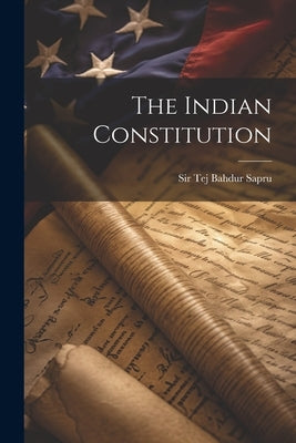 The Indian Constitution by Sapru, Tej Bahdur