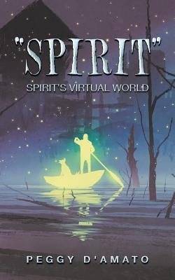 "Spirit": Spirit'S Virtual World by D'Amato, Peggy