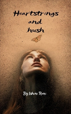 Heartstrings and Hush Stories my silence tried to tell by Ishini