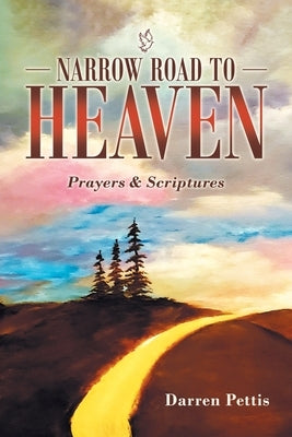 Narrow Road to Heaven: Prayers & Scriptures by Pettis, Darren