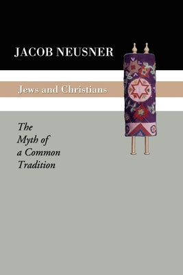 Jews and Christians by Neusner, Jacob