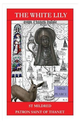 St Mildred: Patron Saint of Thanet by Pearce, Mike