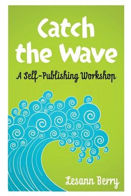 Catch the Wave: A self-Publishing Workshop by Berry, Lesann