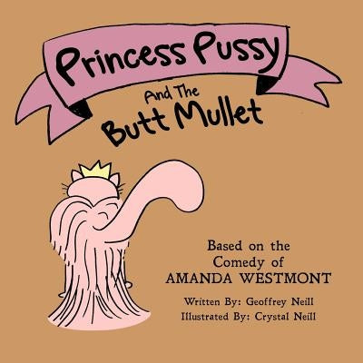 Princess Pussy and the Butt Mullet: An Accepting Yourself Fable by Neill, Crystal
