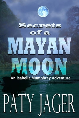 Secrets of a Mayan Moon by Jager, Paty