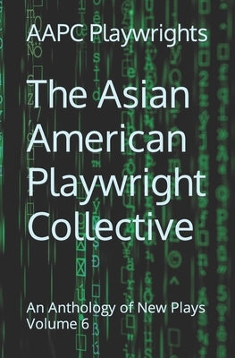 The Asian American Playwright Collective: An Anthology of New Plays Volume 6 by Gerardo, Hortense