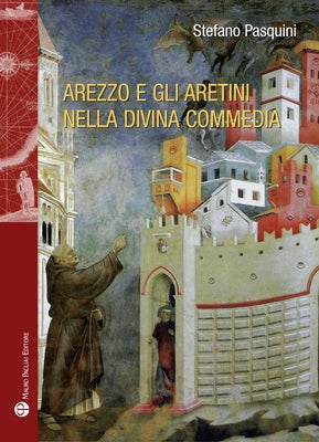 Arezzo E Gli Aretini Nella Divina Commedia by Pasquini, Stefano