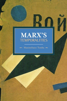 Marx's Temporalities by Tomba, Massimiliano