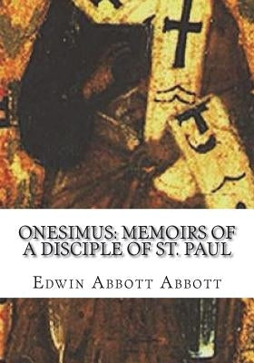 Onesimus: Memoirs of a Disciple of St. Paul by Abbott, Edwin Abbott