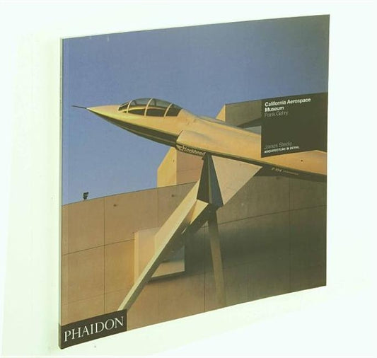 California Aerospace Museum: Frank Gehry: Architecture in Detail by Steele, James