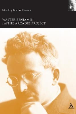 Walter Benjamin and the Arcades Project by Hanssen, Beatrice