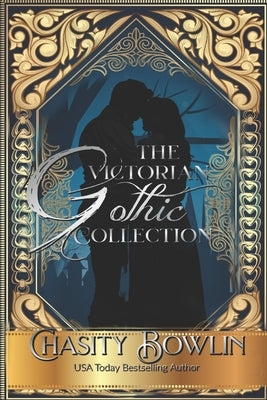 The Victorian Gothic Collection Volume One by Bowlin, Chasity