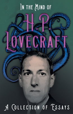 In the Mind of H. P. Lovecraft: A Collection of Essays by Lovecraft, H. P.