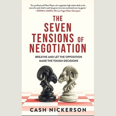 The Seven Tensions of Negotiation by Nickerson, Cash