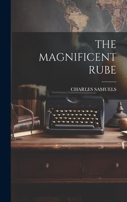 The Magnificent Rube by Samuels, Charles