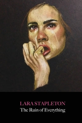 The Ruin of Everything by Stapleton, Lara