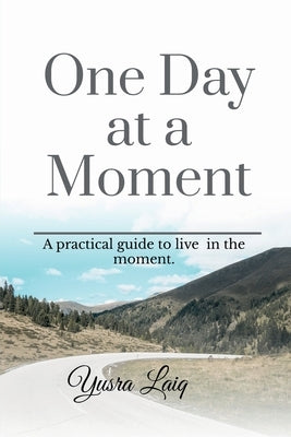 One Day at a Moment. by Laiq, Yusra