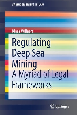 Regulating Deep Sea Mining: A Myriad of Legal Frameworks by Willaert, Klaas
