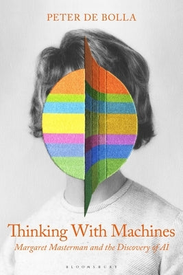 Thinking with Machines: Margaret Masterman and the Invention of AI by Bolla, Peter de