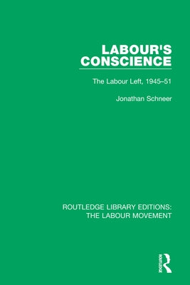 Labour's Conscience: The Labour Left, 1945-51 by Schneer, Jonathan