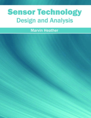 Sensor Technology: Design and Analysis by Heather, Marvin