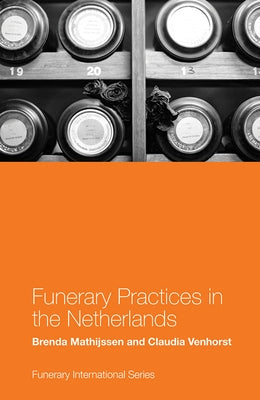 Funerary Practices in the Netherlands by Mathijssen, Brenda