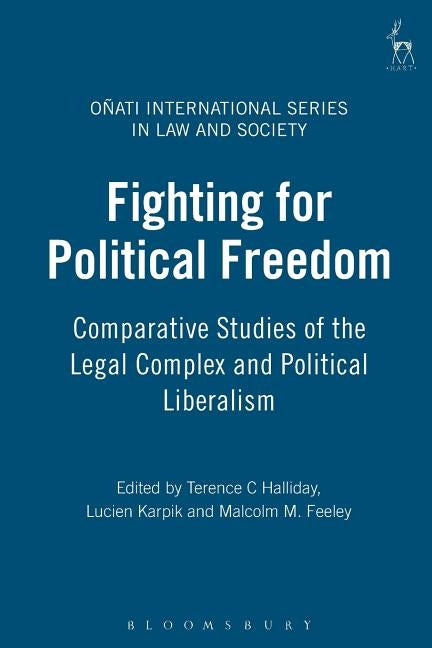 Fighting for Political Freedom: Comparative Studies of the Legal Complex and Political Liberalism by Halliday, Terence C.